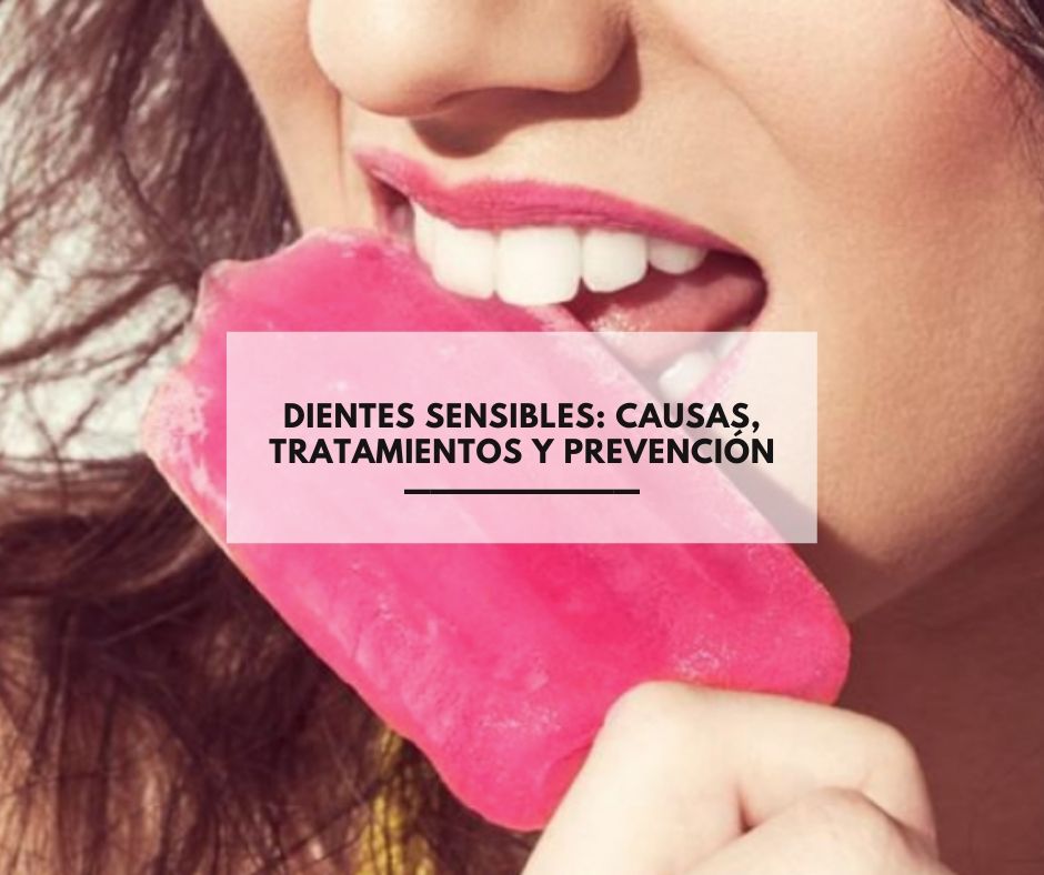Dientes sensibles: causas, tratamientos y prevención